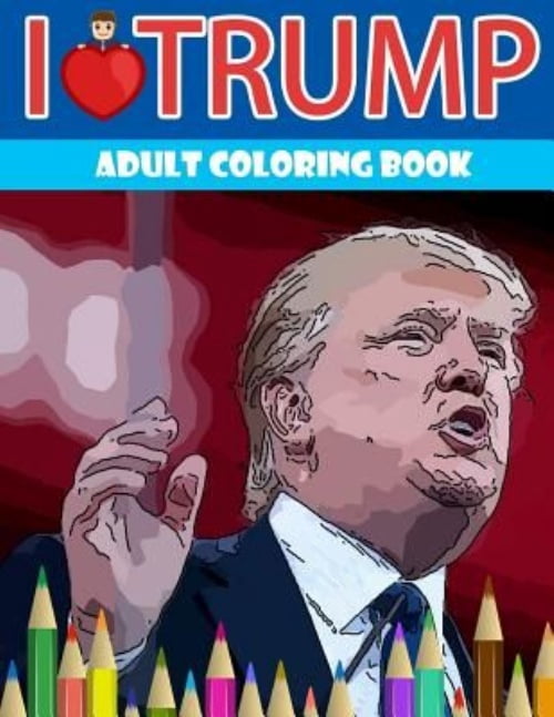 I love Trump Adult coloring book: Donald Trump coloring book (Off-Color Coloring Books) (Paperback)