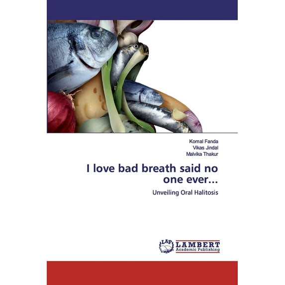 I love bad breath said no one ever... (Paperback)