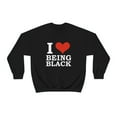 thumbnail image 1 of I love being black  Unisex Sweatshirt S-2XL Black is Beautiful Black Pride, 1 of 5