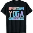 thumbnail image 1 of I love coffee, Yoga and Bad Words - Funny Yoga Saying T-Shirt, 1 of 4