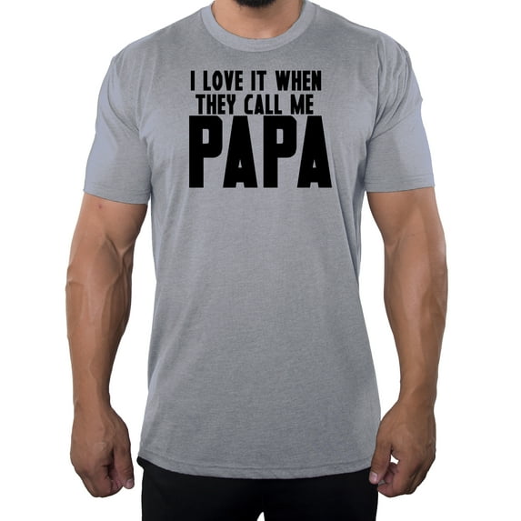 I love it when they call me papa, Funny Men's Tees, Papa shirts - Heather Grey MH200DAD S9 S