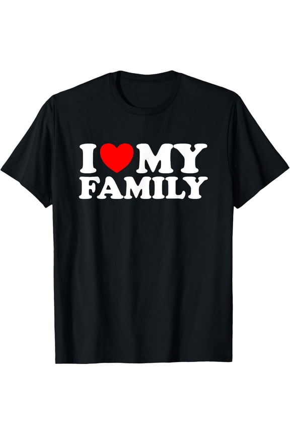 I love my Family Perfect Family Design I heart my Family T-Shirt
