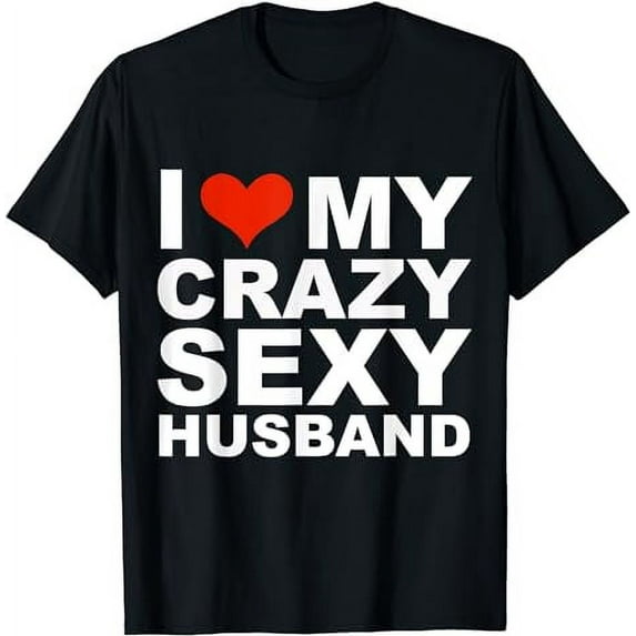I love my crazy sexy husband t-shirt Valentine's Day gift