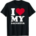 thumbnail image 1 of I love my daughter T-Shirt, 1 of 4