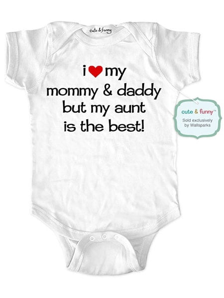 I love my mommy and daddy but my aunt is the best - wallsparks cute & funny Brand - baby one piece bodysuit - Great baby shower gift!