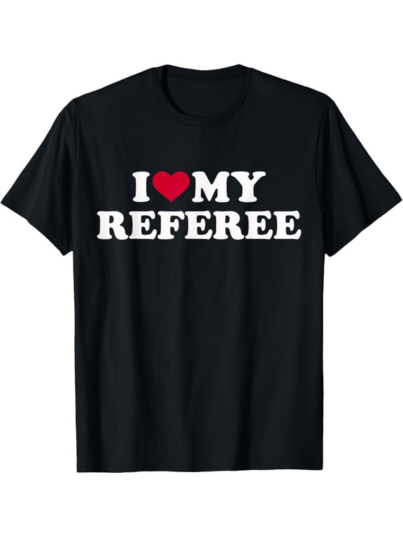 I love my referee T-Shirt men and women can wear, black, white, gifts