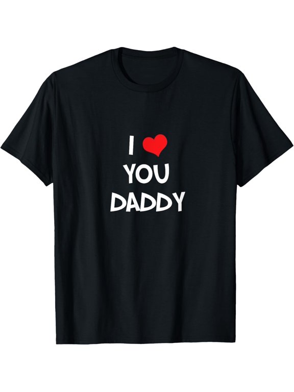 I love you Daddy - Happy Father's Day Gift T-Shirt