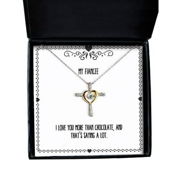 I love you more than chocolate, and that's saying a lot. Cross Dancing Necklace, Fiancee Present From , Gag Jewelry For , , Fiancee birthday present, Fiancee birthday gift ideas, What to get fiancee