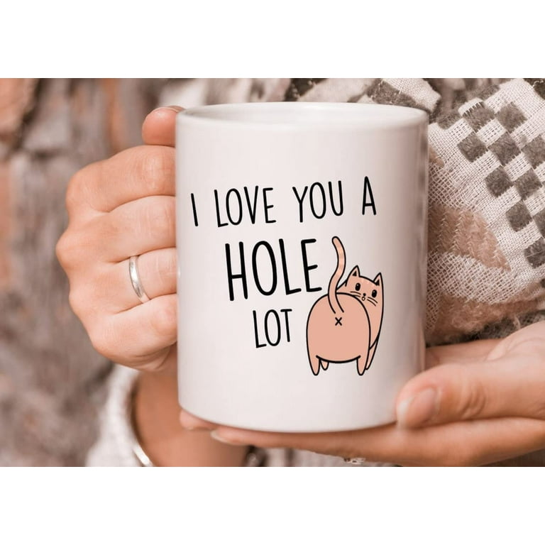 I love you a hole lot Mugs Anniversary Romantic Gifts Funny Quote Mug  Sarcastic Birthday Gag Gift For Him Couple Mugs Cute Wedding Anniversary  Present