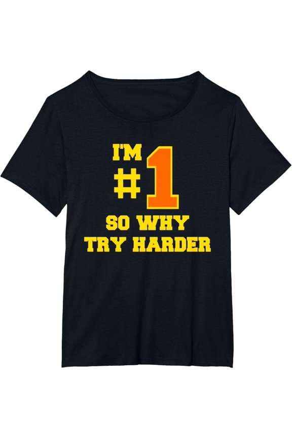 I'm #1 So Why Try Harder Apparel T-Shirt mens t shirt,black,women,funny,misfits,men,journey