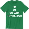 thumbnail image 1 of I'm 1 So Why Try Harder Mens Funny Slogan Number 1 Birthday Christmas T-Shirt, 1 of 4
