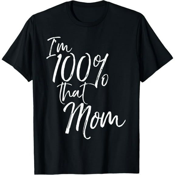 I'm 100% That Mom Shirt Funny Cute Mother Tee T-Shirt100% cotton