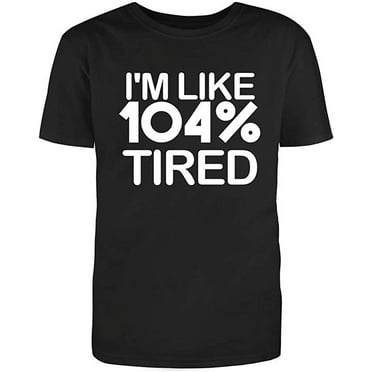 I'm 104 Tired Sarcastic Novelty Funny Unisex Black T Shirt