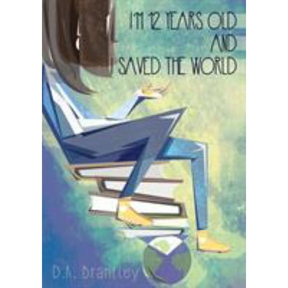 Pre-Owned I'm 12 Years Old And I Saved The World (Paperback) 0692399798 9780692399798
