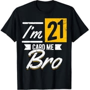 Im 21 Card Me Bro 21 Years Old 21st Birthday 21 Birthday T-Shirt