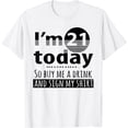 thumbnail image 1 of I'm 21 Today Buy Me A Drink And Sign My Shirt T-Shirt, 1 of 4