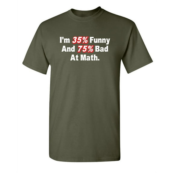 I'm 35% Funny And 75% Bad At Math Humor Fun Saying Apparel Graphic Tees Sarcastic Novelty Gift For Students Funny T Shirt For Men