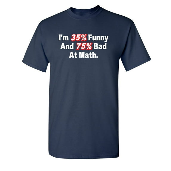 I'm 35% Funny And 75% Bad At Math Sarcastic Humor Graphic Novelty Funny Youth T Shirt