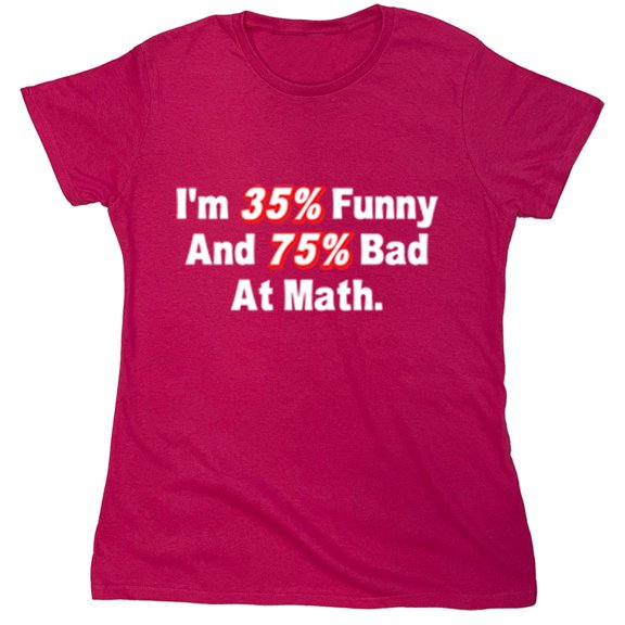 I'm 35% Funny And 75% Bad At Math Sarcastic Humor Novelty Funny Women's Casual Tees