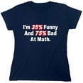 thumbnail image 1 of I'm 35% Funny And 75% Bad At Math Sarcastic Humor Novelty Funny Women's Casual Tees, 1 of 3