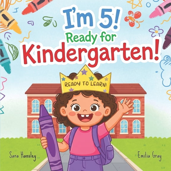 I'm 5! Ready for Kindergarten!: A Kindergarten Readiness Picture Book About Confidence, Friendship, Independence, Classr, (Paperback)