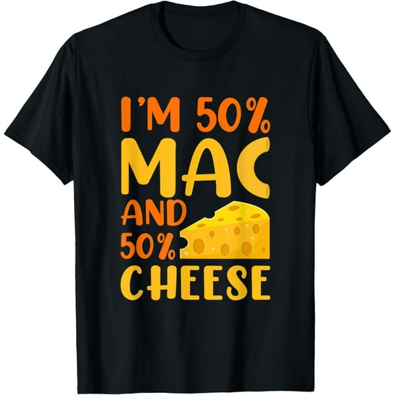 I'm 50% Mac and 50% Cheese - Funny Macaroni Cheese Lover T-Shirt