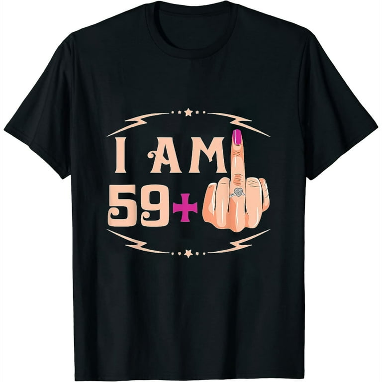 I'm 59 Plus 1 Funny 60th Birthday Gift T-Shirt I'm 59 Plus 1 Funny 60th Birthday Gift T-Shirt