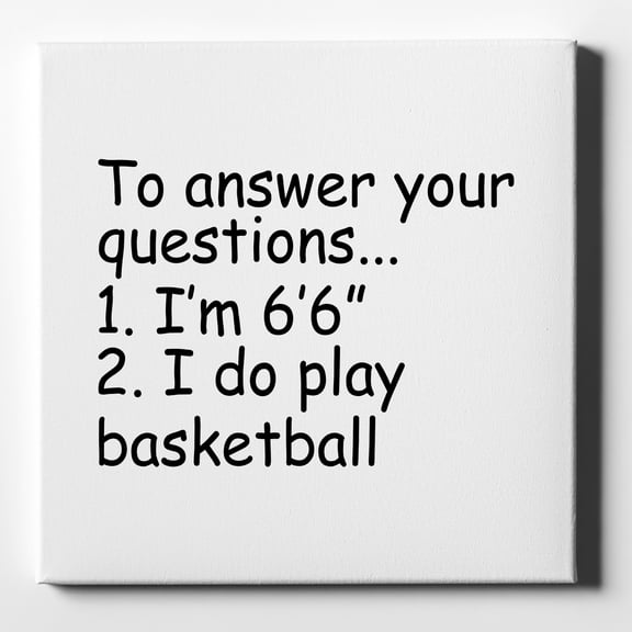 I'm 6'6" I Do Play Basketball - 10" x 10" - Decorative Canvas Wall Art - White Edge - 5/8" Gallery Wrapped