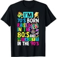 thumbnail image 1 of I'm 70s Born Raised In The 80s And Got To Party In The 90's T-Shirt, 1 of 5