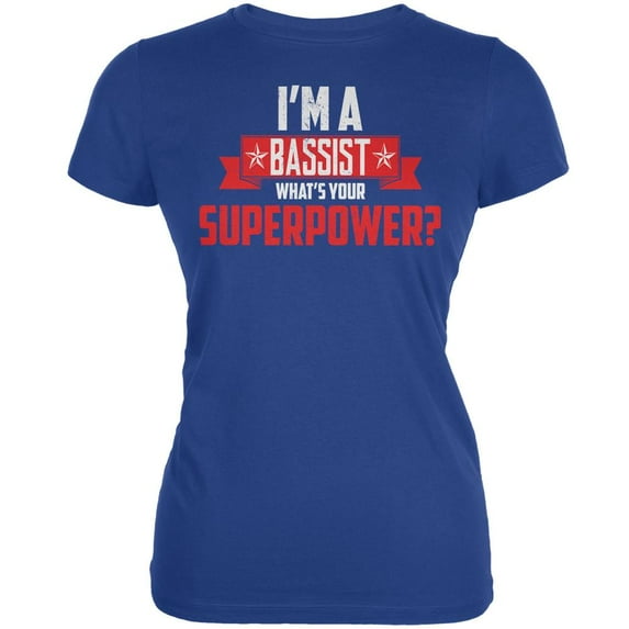 I'm A Bassist What's Your Superpower Royal Juniors Soft T-Shirt - X-Large