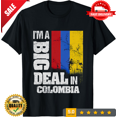 thumbnail image 1 of I'm A Big Deal In Colombia Funny Colombian Flag T-Shirt, NEW TRENDING ITEM-TH82763, 1 of 2