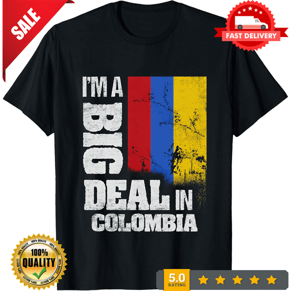 I'm A Big Deal In Colombia Funny Colombian Flag T-Shirt, NEW TRENDING ITEM-TH82763