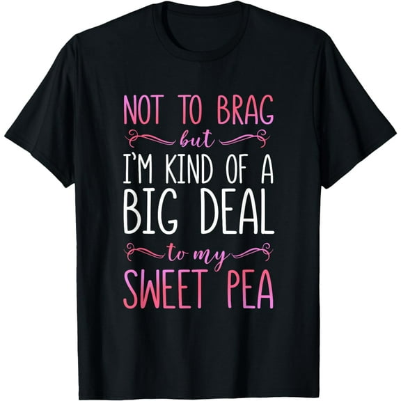 I'm A Big Deal To My Sweet Pea T-Shirt