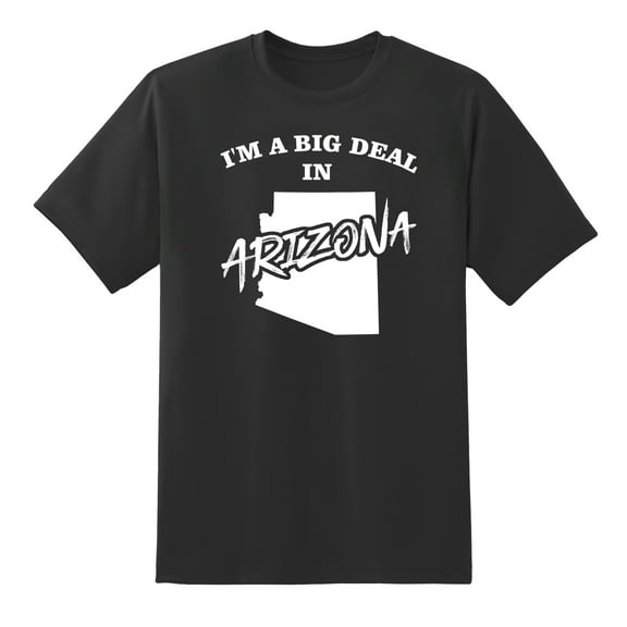 I'm A Big Deal in Arizona Funny Men or Women Graphic Arizona Tee Mens Graphic T Shirts Black,S