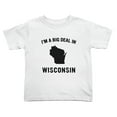 thumbnail image 1 of I'm A Big Deal in Wisconsin Cute Toddler T Shirts for Boys Girls (White, 5/6T), 1 of 5