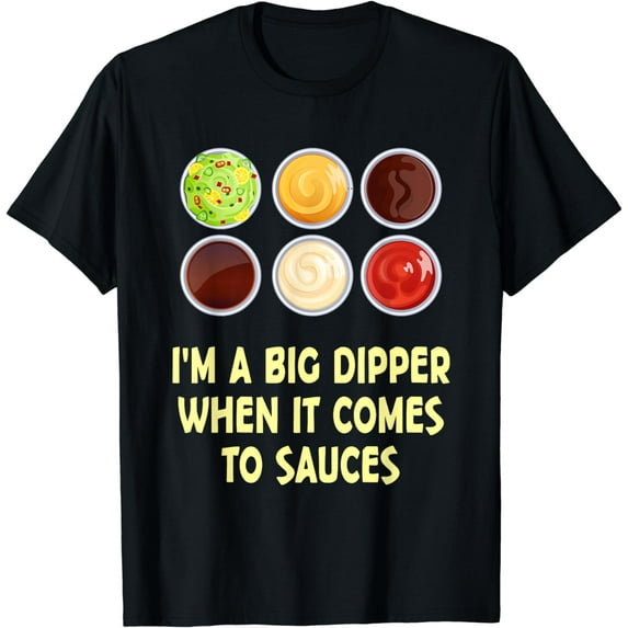 I'm A Big Dipper When It Comes To Sauces Funny Fast Food T-Shirt