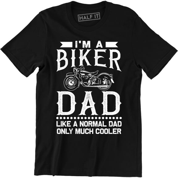 I'm A Biker Dad Like Normal Dad Except Much Cooler Funny Motorbike T-Shirt