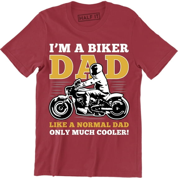I'm A Biker Dad Like Normal Dad Except Much Cooler Funny Motorbike Tee Shirt