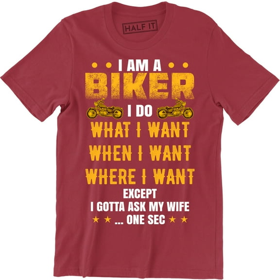 I'm A Biker I Do What I Do Except I Gotta Ask My Wife One Sec Funny Slogan Mens T-Shirt