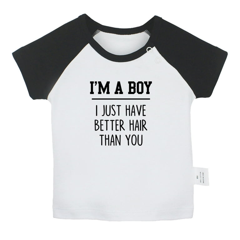 I'm A Boy I Just Have Better Hair Than You Funny T-Shirt I'm A Boy I Just Have Better Hair Than You Funny T-Shirt
