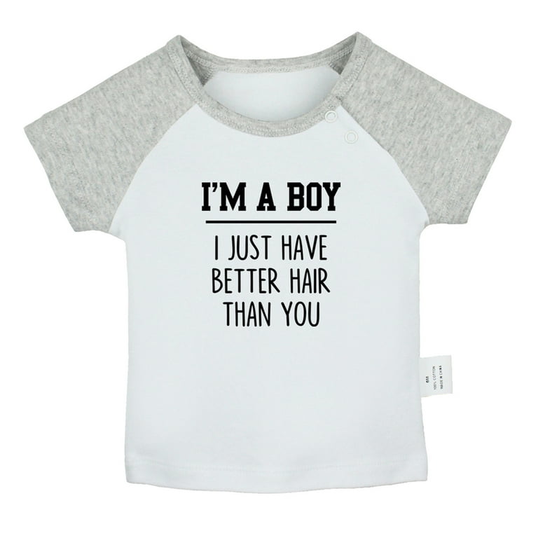 I'm A Boy I Just Have Better Hair Than You Funny T-Shirt I'm A Boy I Just Have Better Hair Than You Funny T-Shirt