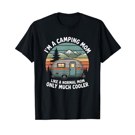 I'm A Camping Mom Like A Normal Mom Only Much Cooler, Camper T-Shirt