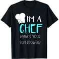 thumbnail image 1 of I'm A Chef What's Your Superpower T-Shirt, 1 of 3