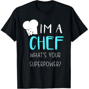 I'm A Chef What's Your Superpower T-Shirt