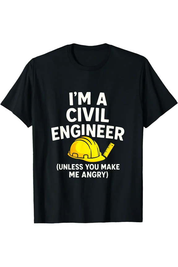I'm A Civil Engineer - Funny Engineering Quote T-Shirt
