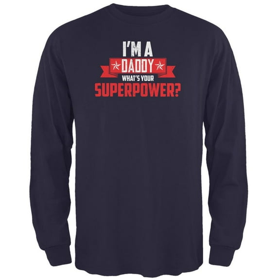 I'm A Daddy What's Your Superpower Navy Adult Long Sleeve T-Shirt - 2X-Large