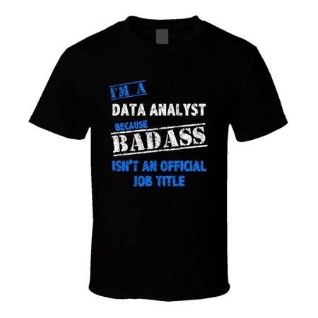 I'm A Data Analyst Badass Official Job Title Funny Occupation Worn Look T S