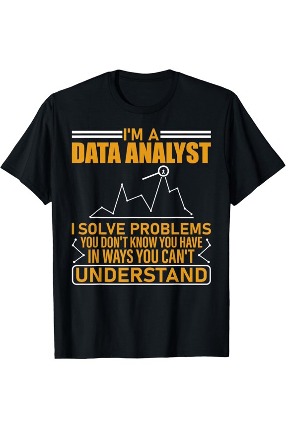 I'm A Data Analyst I Solve Problems T-Shirt