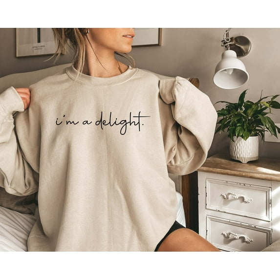 I'm A Delight Printed Sweatshirt, Funny Sayings Shirt, Funny Crewneck Sweatshirt, Woman's Sweatshirt, Men's Sweatshirt, Funny Sweatshirt