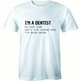 thumbnail image 1 of I'm A Dentist To Save Time Let's Just Assume That I'm Never Wwrong Mens T-Shirt, 1 of 4